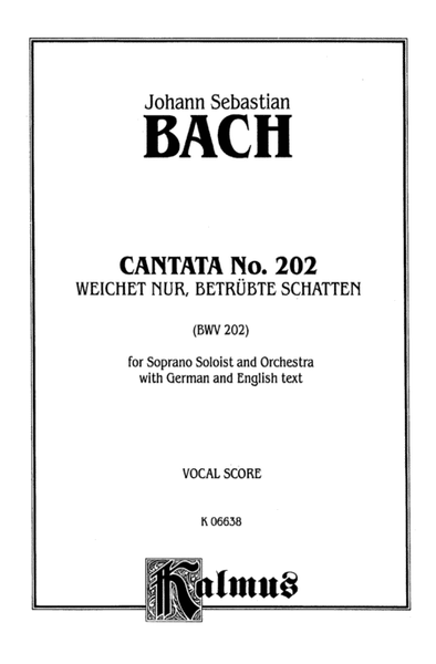 Cantata No. 202 -- Weichet nur, betrubte Schatten