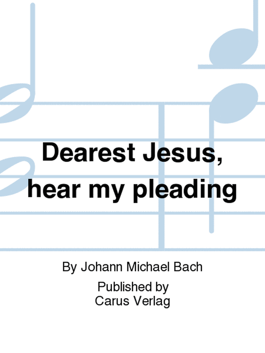 Dearest Jesus, hear my pleading (Liebster Jesu, hor mein Flehen)