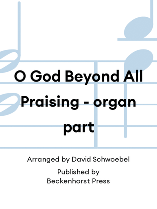 O God Beyond All Praising - organ part