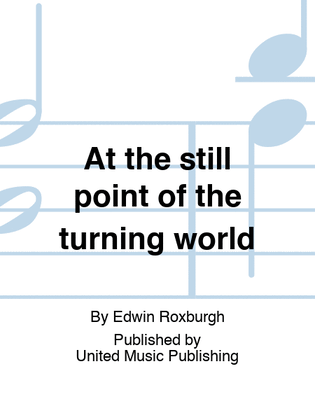 At the still point of the turning world