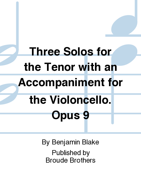 Three Solos for the Tenor with an Accompaniment for the Violoncello, Opus 9