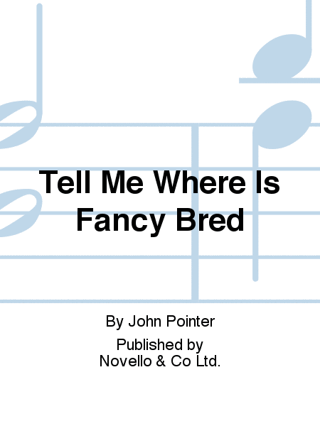 Tell Me Where Is Fancy Bred
