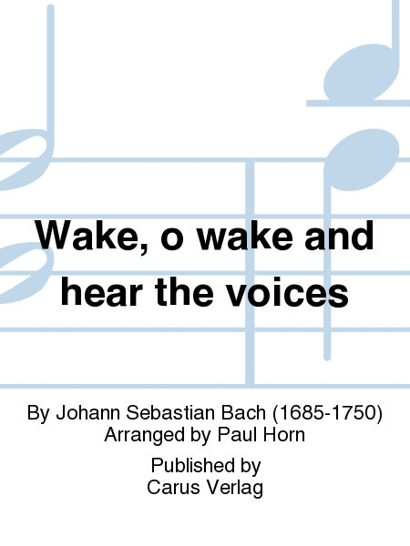 Wachet auf, ruft uns die Stimme (Wake, o wake and hear the voices)
