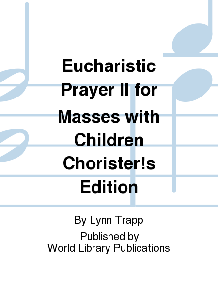 Eucharistic Prayer II for Masses with Children Chorister!s Edition