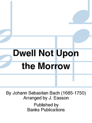 Dwell Not Upon the Morrow