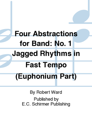 Four Abstractions for Band: 1. Jagged Rhythms in Fast Tempo (Euphonium Part)
