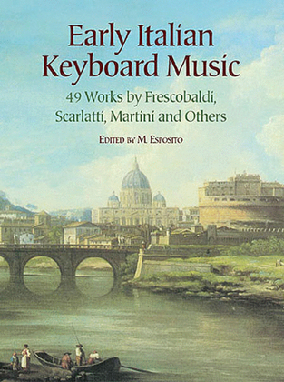 Book cover for Early Italian Keyboard Music -- 49 Works by Frescobaldi, Scarlatti, Martini and Others