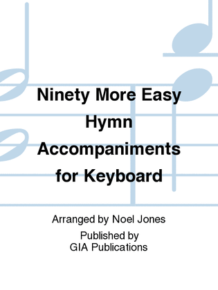 Ninety More Easy Hymn Accompaniments for Keyboard