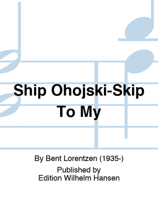 Ship Ohojski-Skip To My