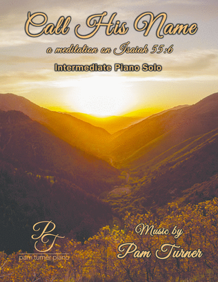 Call His Name (a meditation on Isaiah 55:6)(Intermediate Piano Solo)