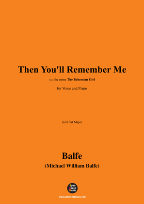 Balfe-Then You'll Remember Me,in B flat Major