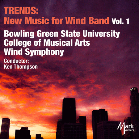 Bowling Green State University College of Musical Arts Wind Symphony: Trends, New Music for Wind Band, Vol. 1