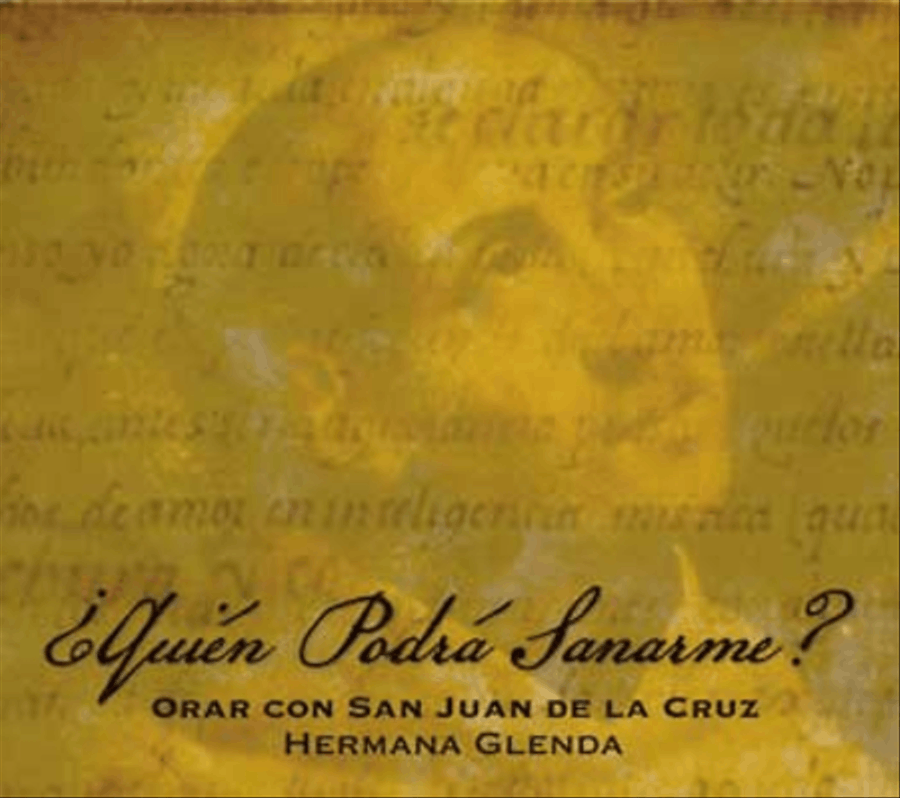 Orar con San Juan de la Cruz. Quien Podra Sanarme