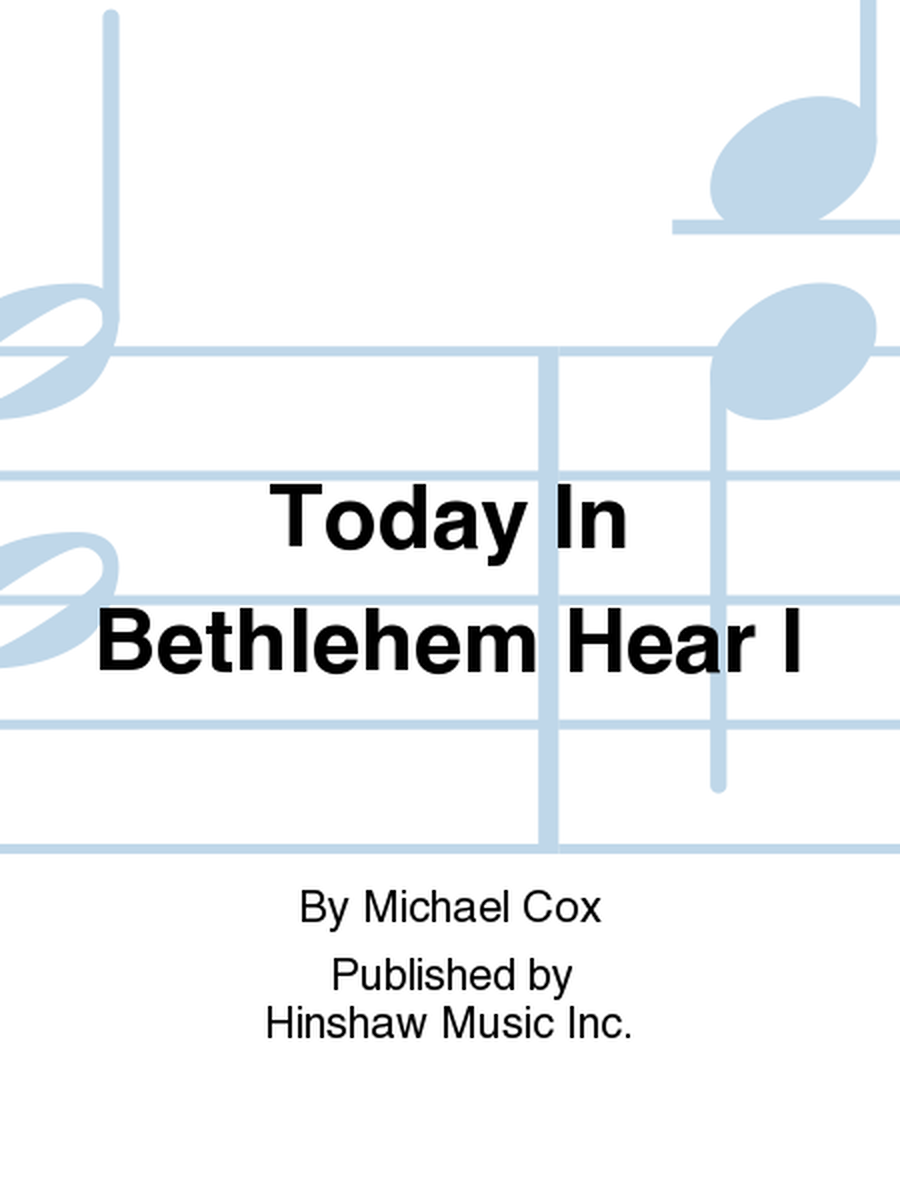 Today in Bethlehem Hear I
