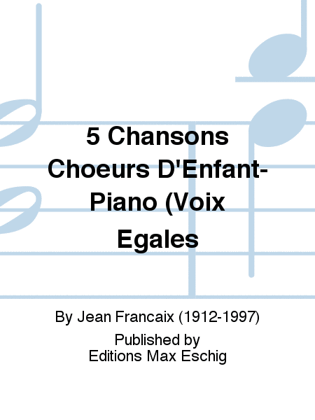 5 Chansons Choeurs D'Enfant-Piano (Voix Egales