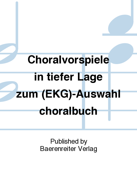 Choralvorspiele in tiefer Lage zum (EKG)-Auswahlchoralbuch