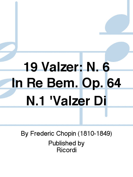 19 Valzer: N. 6 In Re Bem. Op. 64 N.1 'Valzer Di