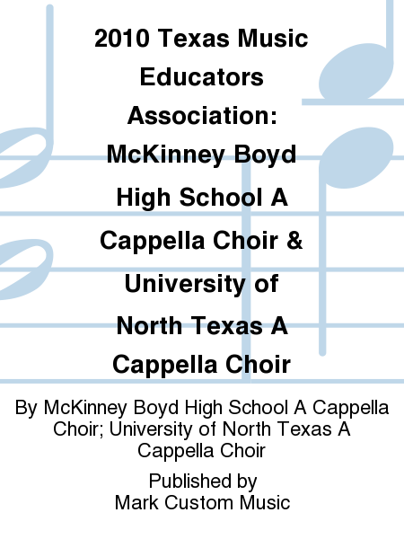 2010 Texas Music Educators Association: McKinney Boyd High School A Cappella Choir & University of North Texas A Cappella Choir