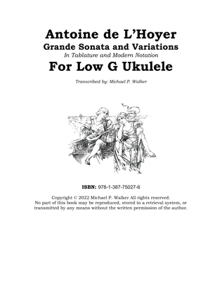 Antoine de L’Hoyer Grande Sonata and Variations In Tablature and Modern Notation For Low G Ukulele