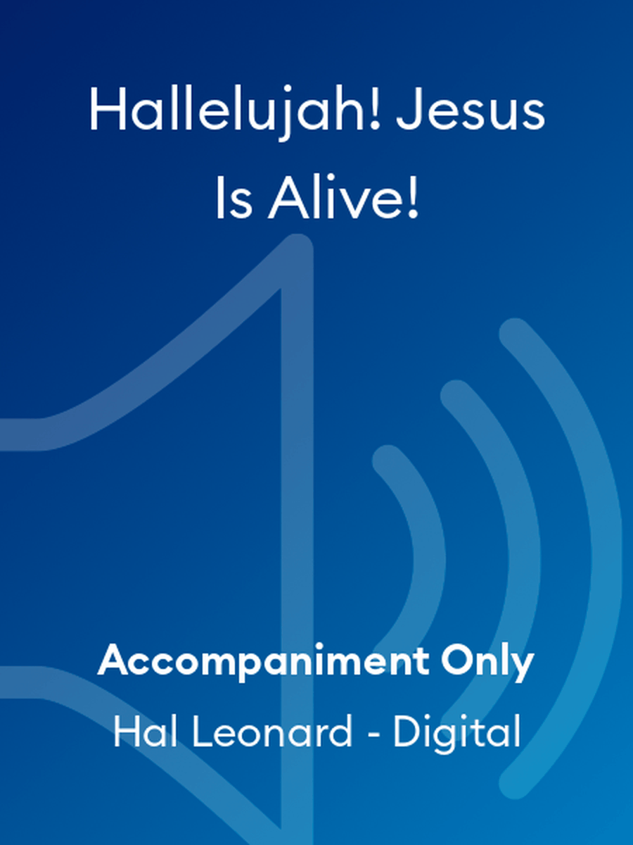 Hallelujah! Jesus Is Alive!