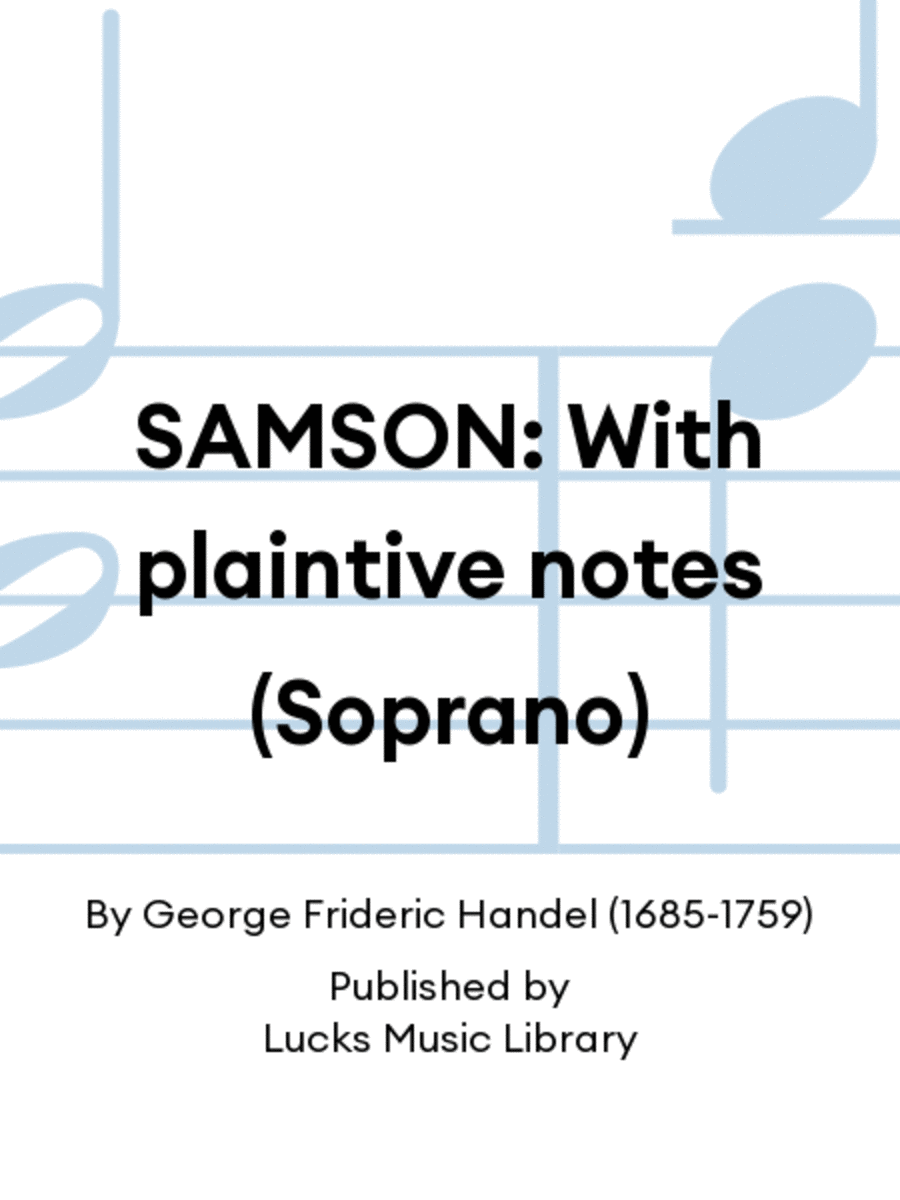 SAMSON: With plaintive notes (Soprano)