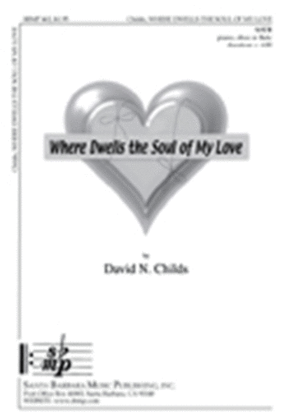 Book cover for Where Dwells the Soul of My Love - SATB Octavo