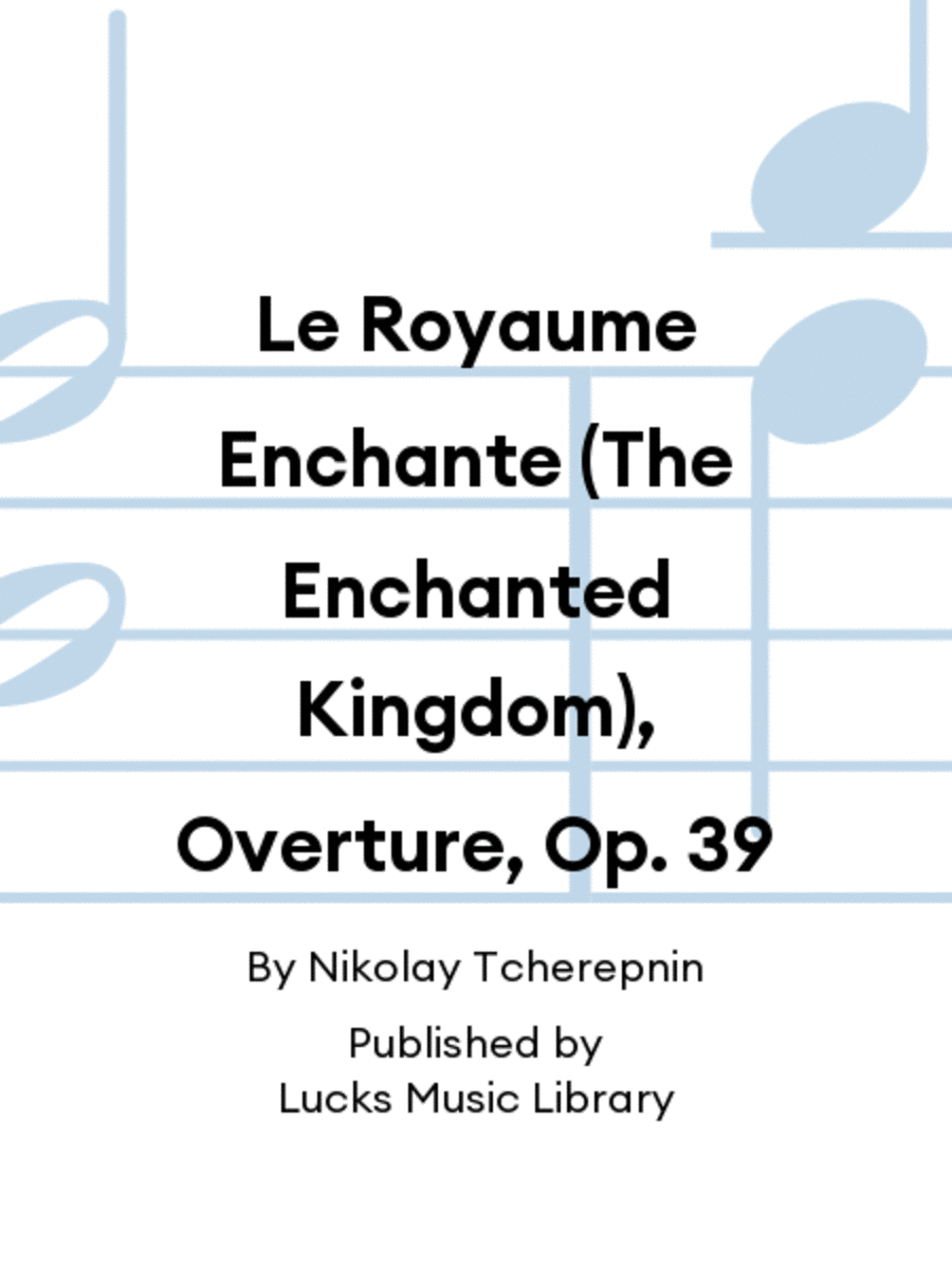Le Royaume Enchante (The Enchanted Kingdom), Overture, Op. 39
