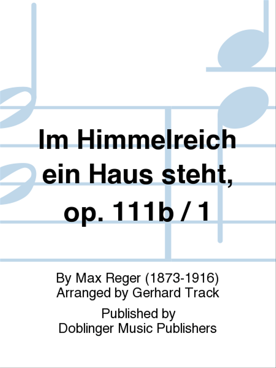 Im Himmelreich ein Haus steht, op. 111b / 1