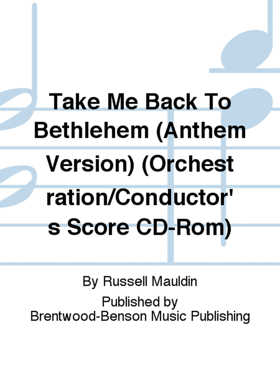 Take Me Back To Bethlehem (Anthem Version) (Orchestration/Conductor's Score CD-Rom)