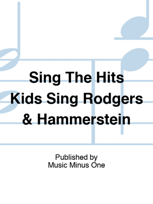 Sing The Hits Kids Sing Rodgers & Hammerstein