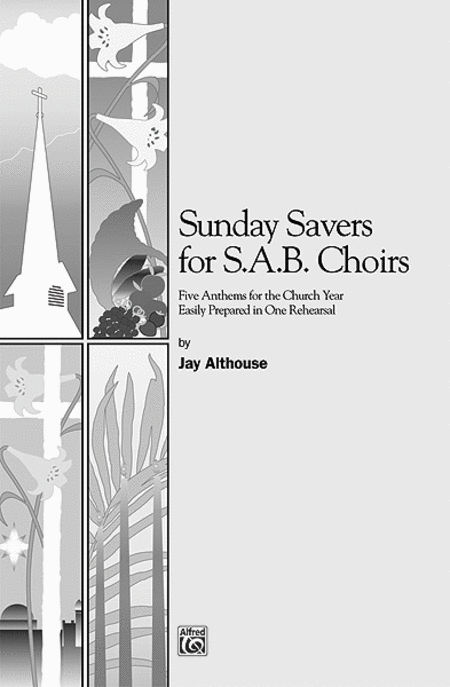 Sunday Savers For Sab Choirs (five Anthems For The Church Year Easily Prepared In One Rehearsal)