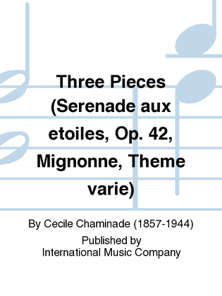 Book cover for Three Pieces (Serenade aux etoiles, Op. 42, Mignonne, Theme varie)
