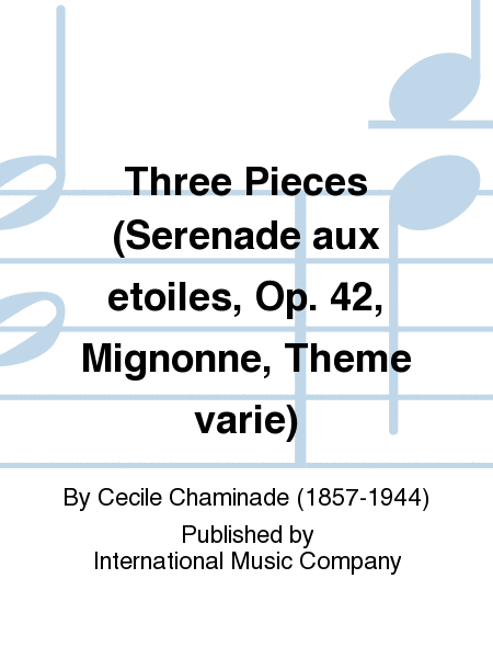 Three Pieces (Serenade aux etoiles, Op. 42, Mignonne, Theme varie)