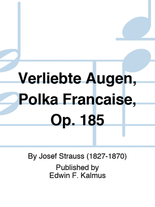 Verliebte Augen, Polka Francaise, Op. 185