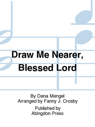 Draw Me Nearer, Blessed Lord
