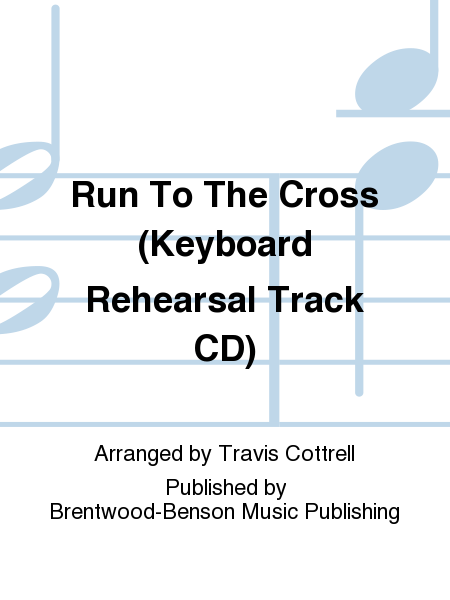 Run To The Cross (Keyboard Rehearsal Track CD)