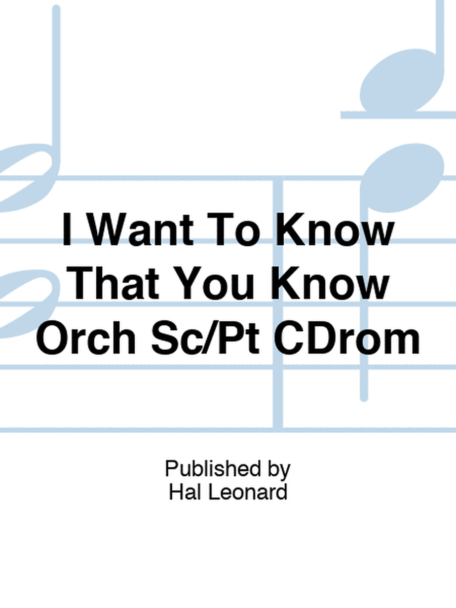 I Want To Know That You Know Orch Sc/Pt CDrom