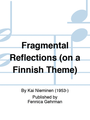 Fragmental Reflections (on a Finnish Theme)