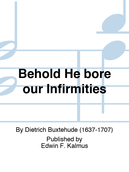 Behold He bore our Infirmities