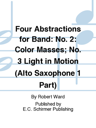 Four Abstractions for Band: 2. Color Masses; 3. Light in Motion (Alto Saxophone 1 Part)