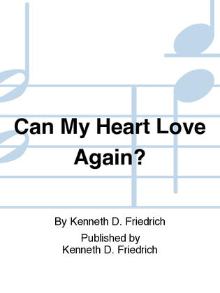 Can My Heart Love Again?