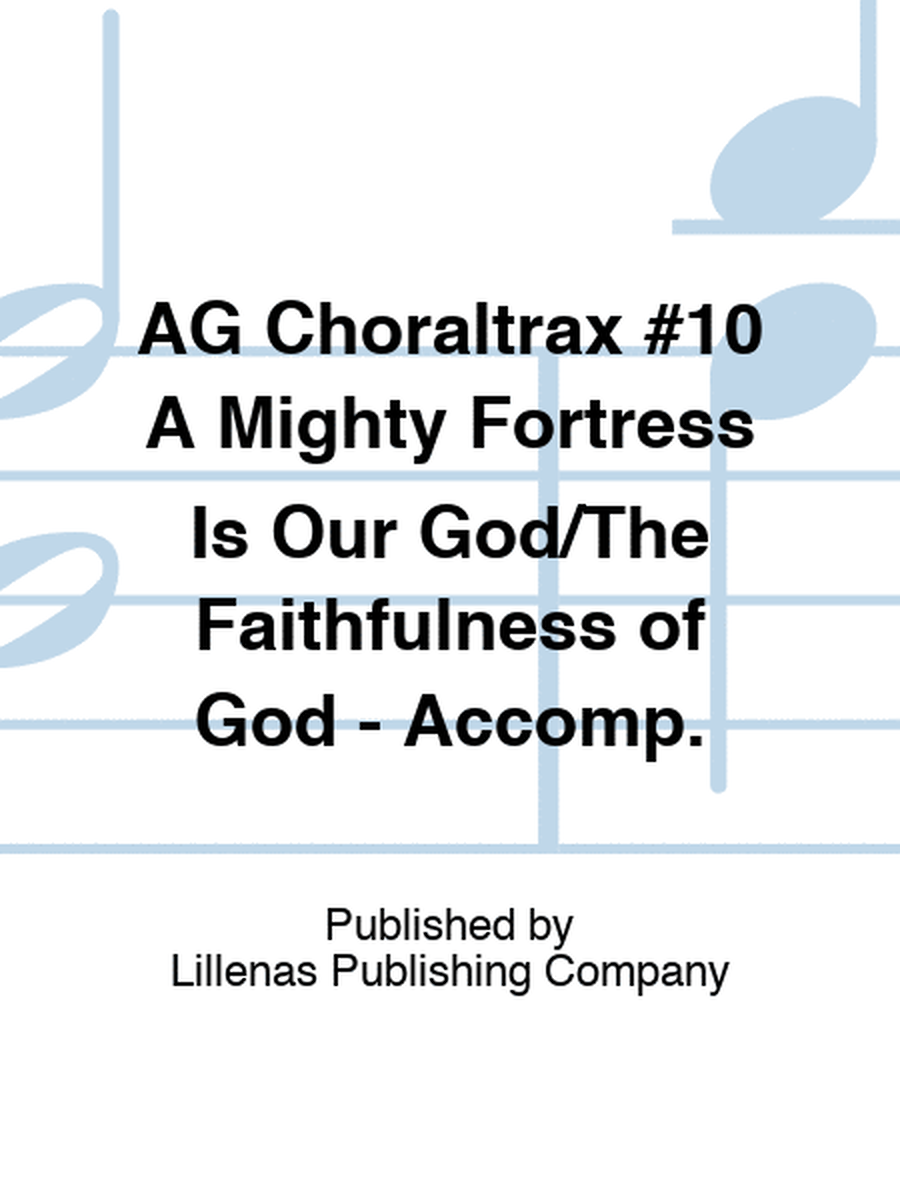 AG Choraltrax #10 A Mighty Fortress Is Our God/The Faithfulness of God - Accomp.