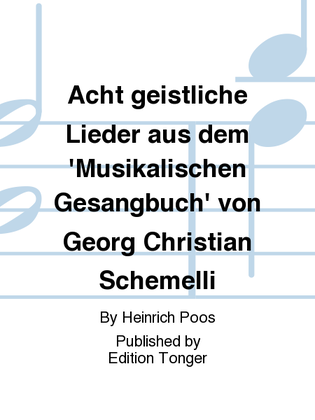 Acht geistliche Lieder aus dem 'Musikalischen Gesangbuch' von Georg Christian Schemelli