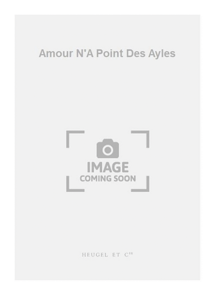 Amour N'A Point Des Ayles