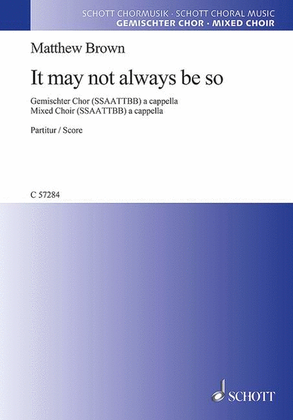 It May Not Always Be So for SATB Choir a Cappella - English