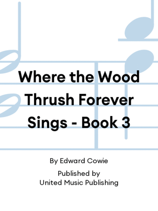 Where the Wood Thrush Forever Sings - Book 3