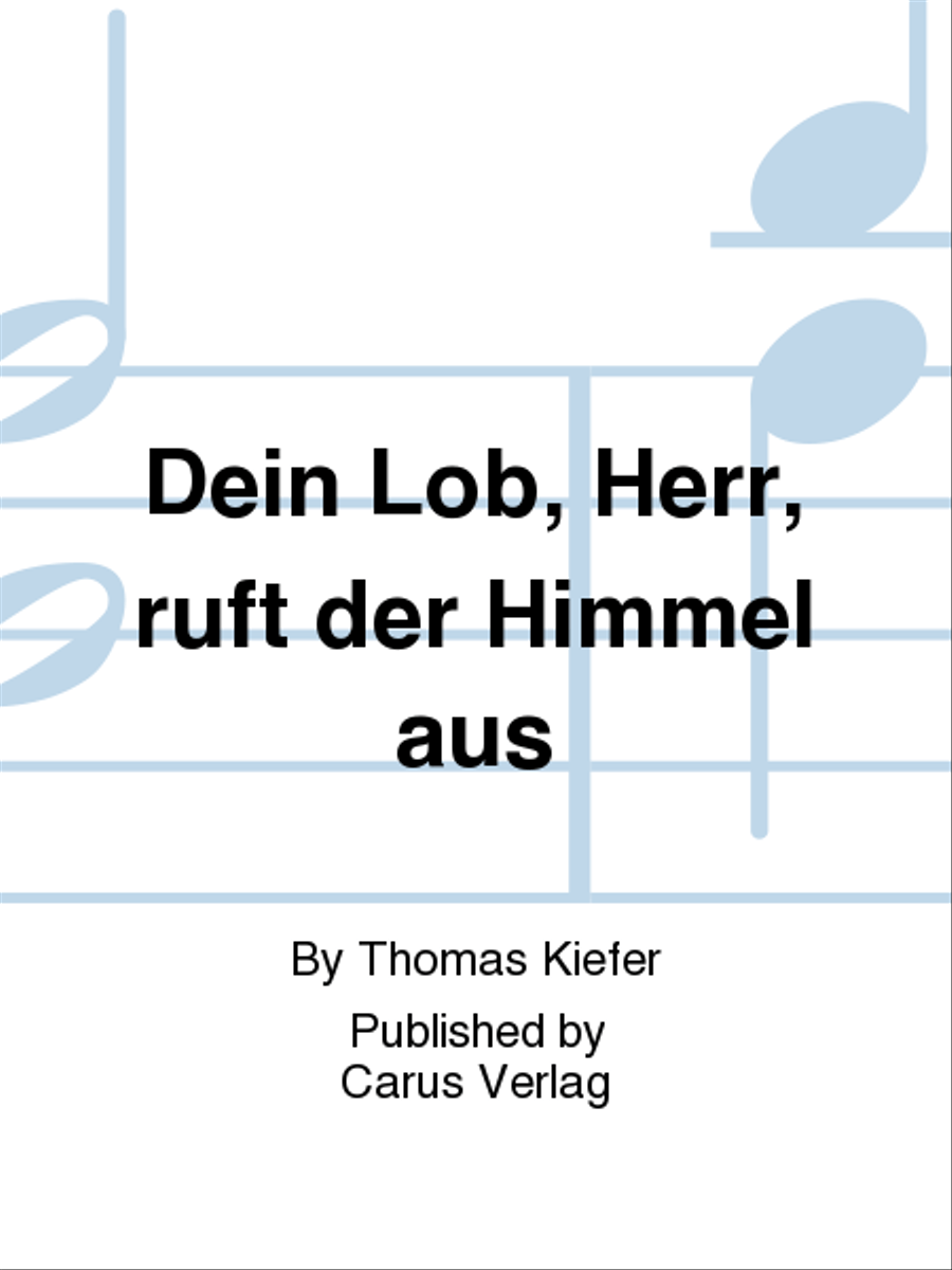 Dein Lob, Herr, ruft der Himmel aus