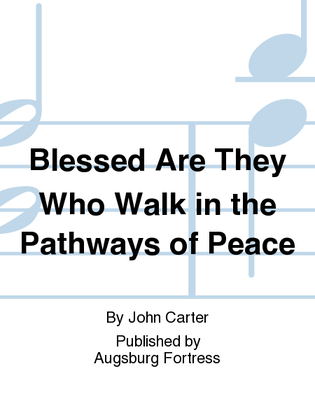 Blessed Are They Who Walk in the Pathways of Peace
