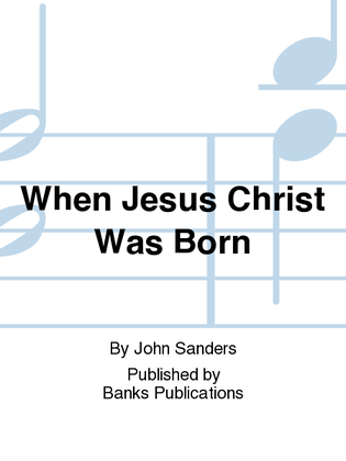Book cover for When Jesus Christ Was Born