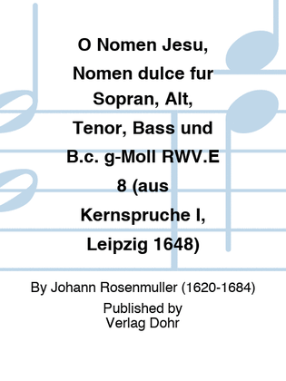 O Nomen Jesu, Nomen dulce für Sopran, Alt, Tenor, Bass und B.c. g-Moll RWV.E 8 (aus Kernsprüche I, Leipzig 1648)